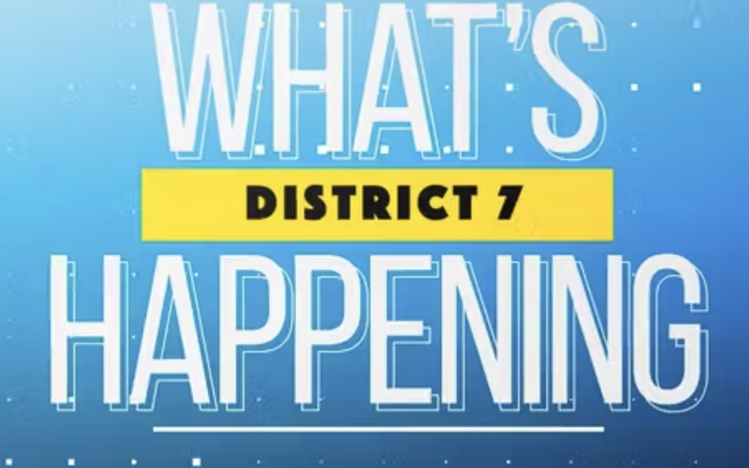 What’s Happening?: District 7